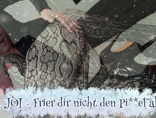 JOI - Frier dir nicht den Pimmel ab