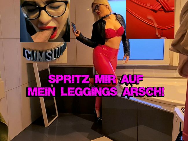 Spritz mir auf mein Leggings Arsch!