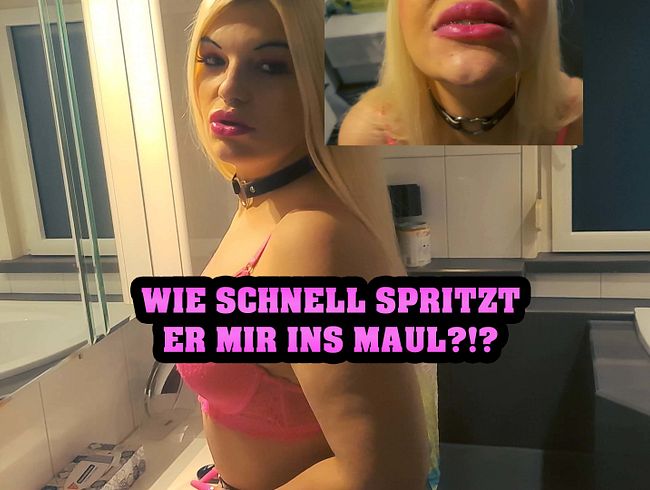 Wie schnell spritzt er mir ins Maul?!?