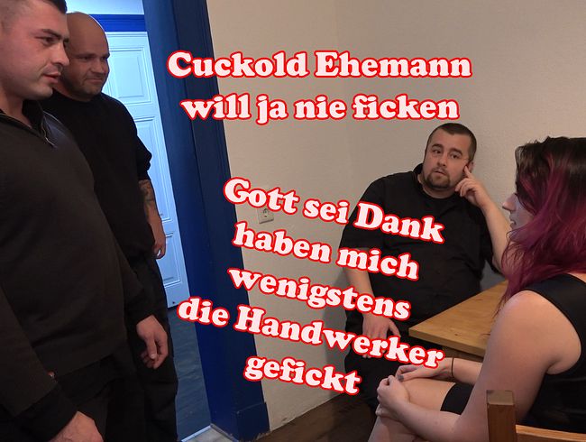 Cuckold Ehemann will ja nie! Geiler 3er mit den Handwerkern