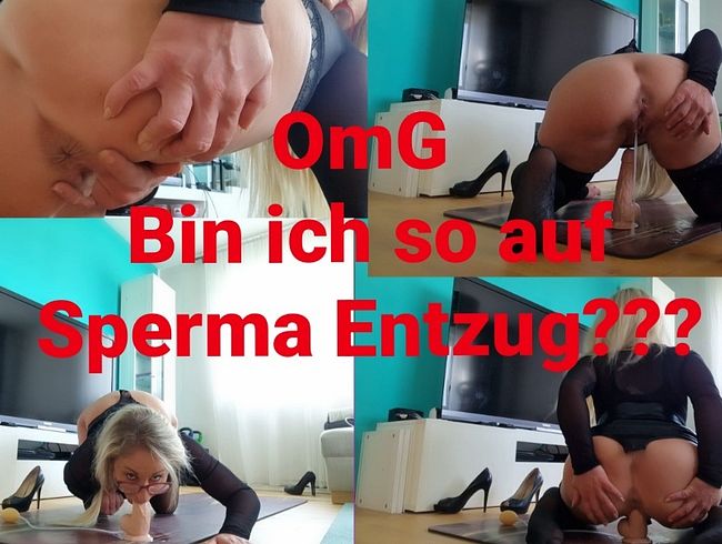Bin ich so sehr auf Sperma Entzug???