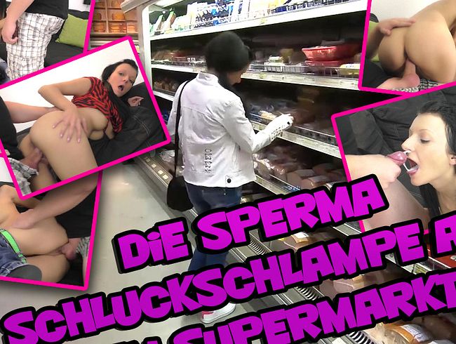 Die Sperma Schluckschlampe aus dem Supermarkt!