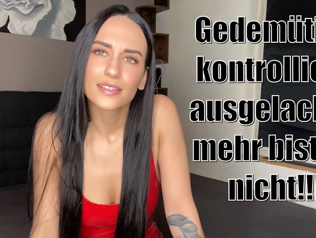 Gedemütigt, kontrolliert, ausgelacht – mehr bist du nicht!!!