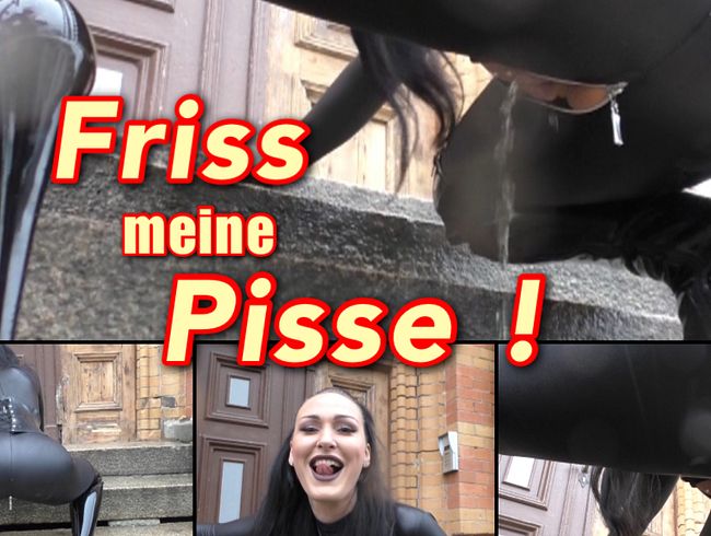 Friss meine Pisse!