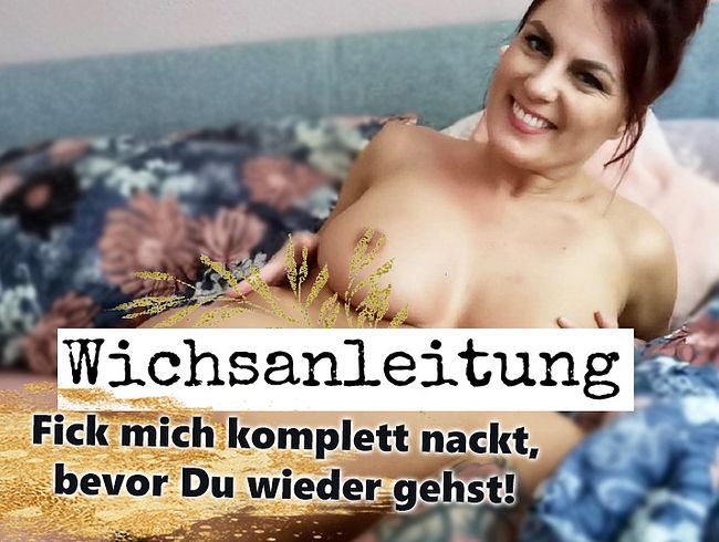 Wichsanleitung I Fick mich komplett nackt, bevor Du wieder gehst!