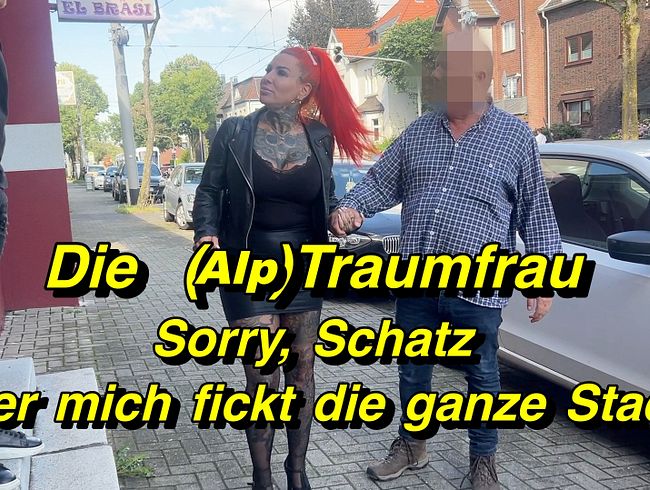 Die (Alp)Traumfrau. Sorry, Schatz, aber mich fickt die ganze Stadt!