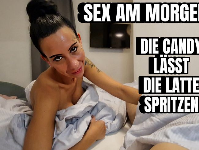 Sex am Morgen, Candy lässt die Latte spritzen