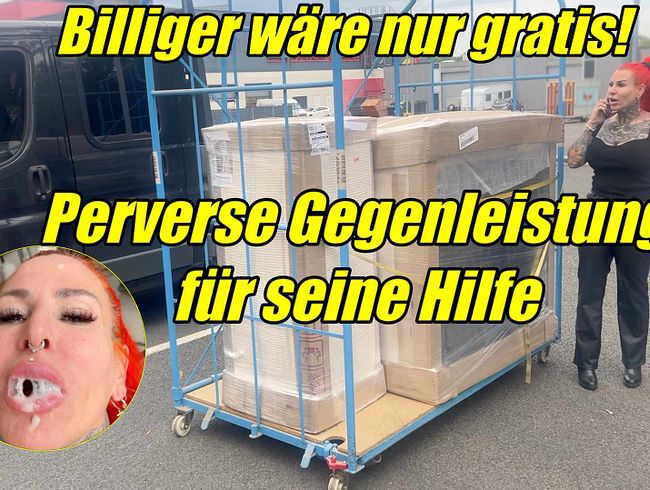 Billiger wäre nur gratis  Perverse Gegenleistung für seine Hilfe