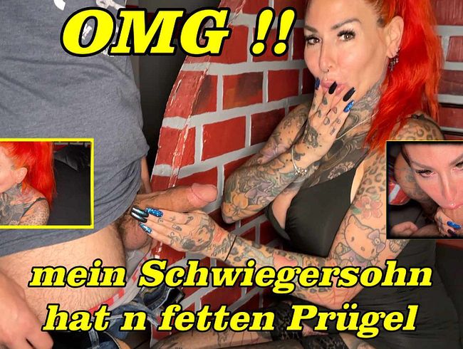 OMG !! mein Schwiegersohn hat n fetten Prügel