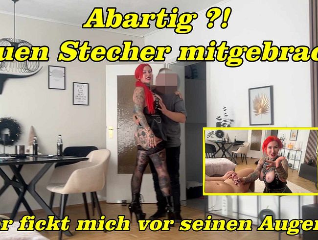 Abartig ?! Neuen Stecher mitgebracht er fickt mich vor seinen Augen