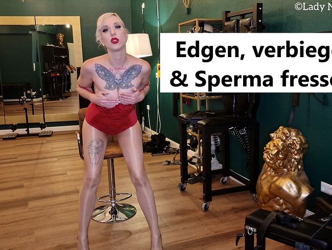 Edgen, verbiegen & Sperma fressen!