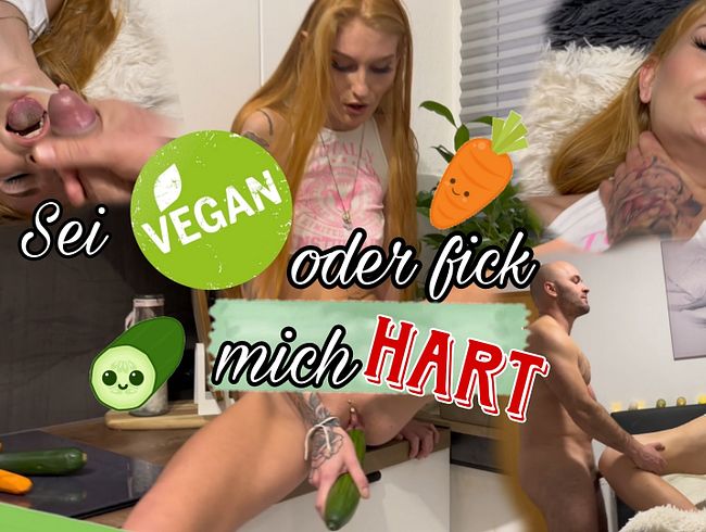 Sei Vegan oder fick mich hart
