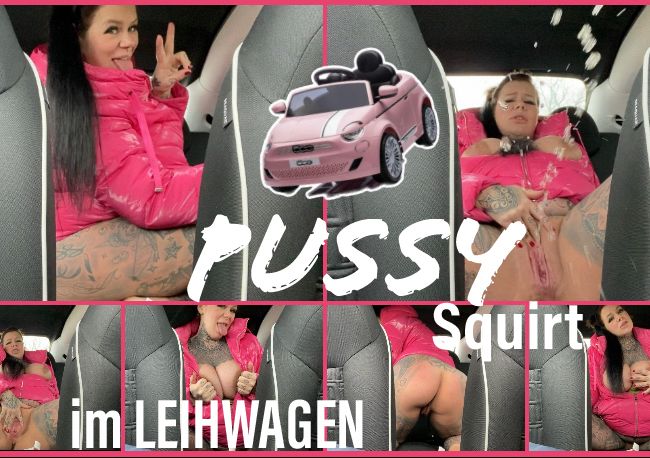PUSSY Squirt im LEIHWAGEN.