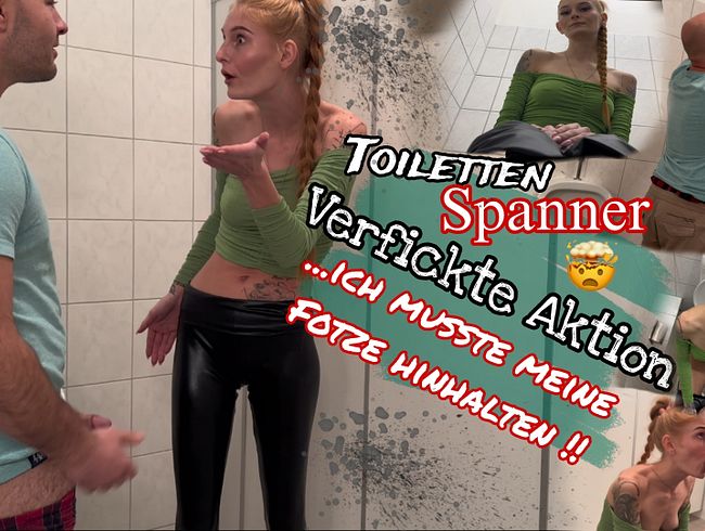 TOILETTEN SPANNER! Verfickte Aktion... Ich musste meine Fotze hinhalten!!!