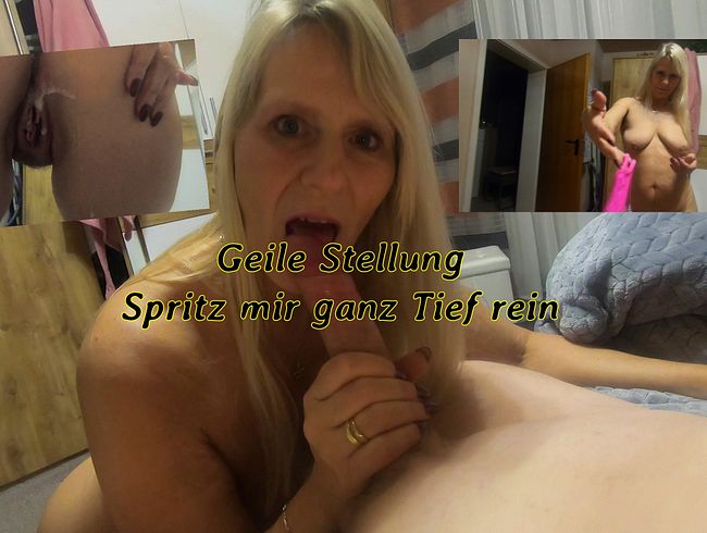 Geile Stellung - Spritz mir ganz Tief rein