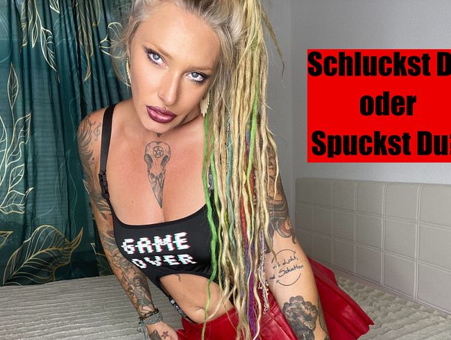 Schluckst Du oder spuckst Du?