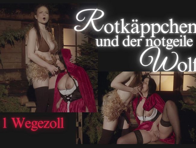 Rotkäppchen und der notgeile Wolf Teil1 Wegezoll