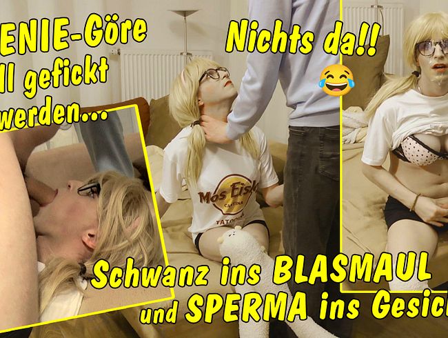 Kleine Teenie Göre will gefickt werden! Nichts da! Schwanz ins Blasmaul und Sperma ins Gesicht!
