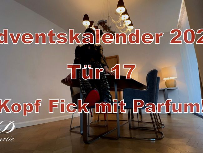 Tür 17 - Kopf Fick mit Parfum!