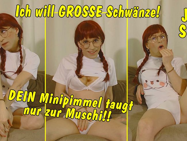 Ich will große Schwänze! Dein Minipimmel taugt nur zur Muschi! JOI SPH