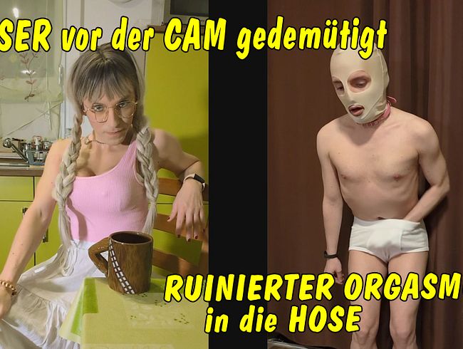 Loser vor der Cam gedemütigt! Runierter Orgasmus in die Hose!