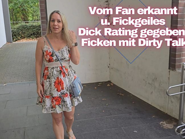 Vom Fan erkannt u. Fickgeiles Dick Rating gegeben, Ficken mit Dirty Talk