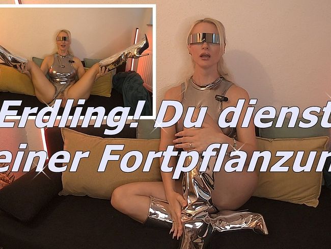 Erdling - Du wirst benutzt für die Fortpflanzung meiner Alienrasse