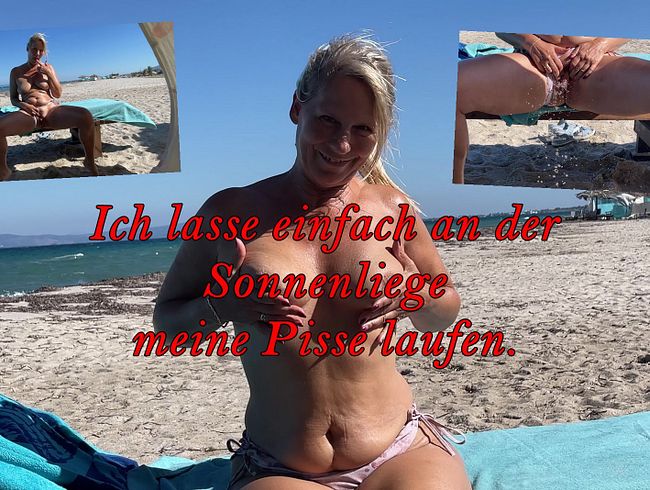 Ich lasse einfah an der Sonnenliege meine Pisse laufen