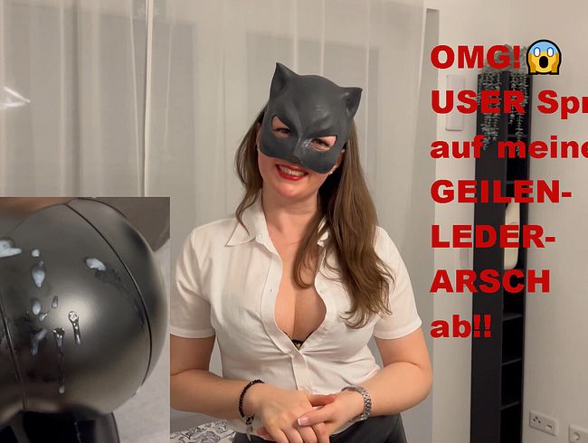 OMG! USER spritzt auf meinen GEILEN-LEDER-ARSCH ab!!