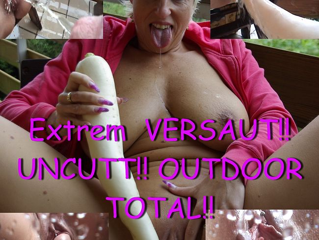 Extrem  VERSAUT!! UNCUTT!! OUTDOOR TOTAL!!