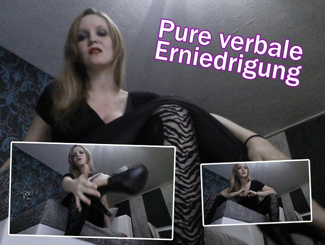 Pure verbale Erniedrigung !!