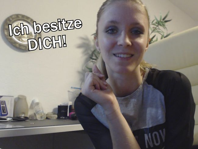 Ich besitze dich !