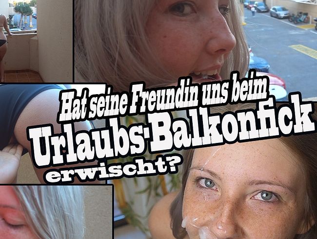 Hat seine Freundin uns beim Urlaubs-Balkonfick erwischt?
