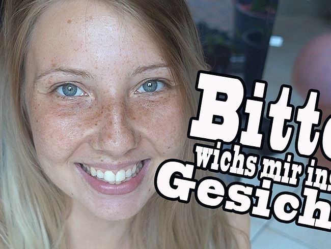 Bitte wichs mir ins Gesicht