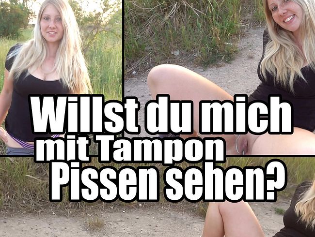Willst du mich mit Tampon pissen sehen?