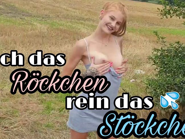 Hoch das RÖCKCHEN rein das STÖCKCHEN