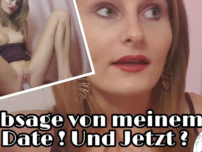 Unfassbar! Date abgesagt ! Und Jetzt?