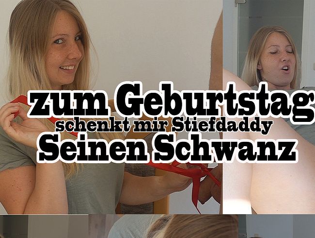 Zum Geburtstag schenkt mir Stiefdaddy seinen Schwanz