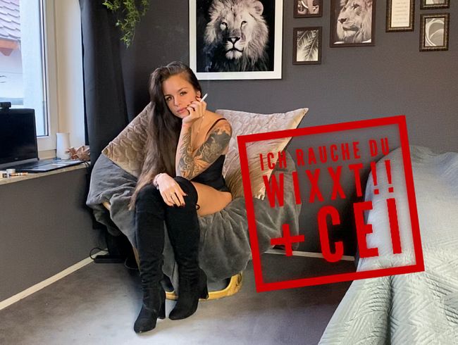 Ich rauche du wixxt!! + CEI!