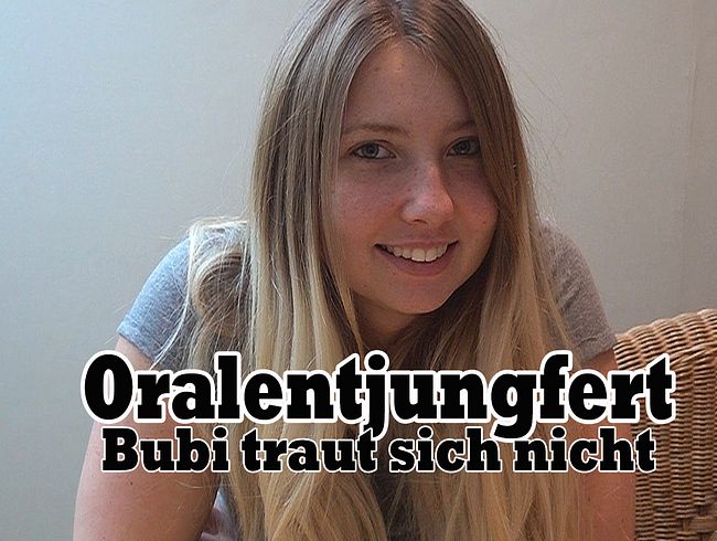 Oralentjungfert! Bubi traut sich nicht