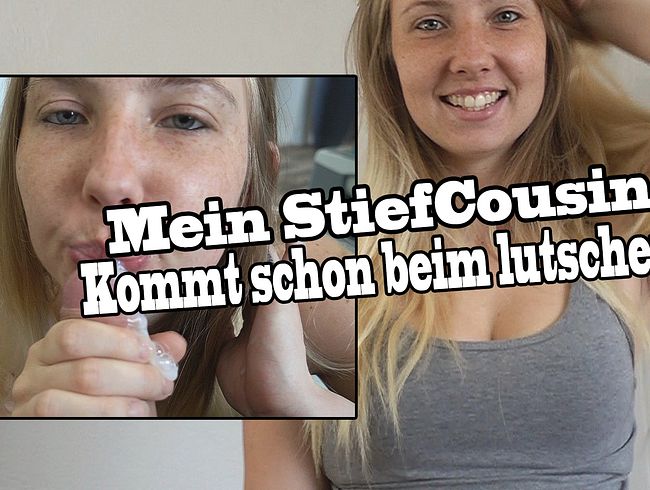 Mein StiefCousin kommt schon beim lutschen