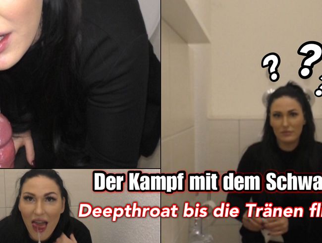 Kampf mit dem Schwanz - Deepthroat bis die Tränen kommen!