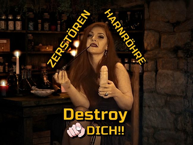 Destroy - Heute ist deine Harnröhre fällig !