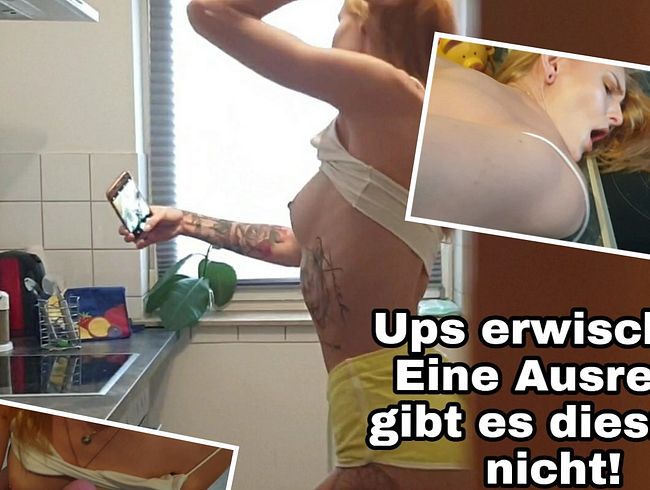 Ups erwischt!! Eine Ausrede gibt es diesmal nicht!