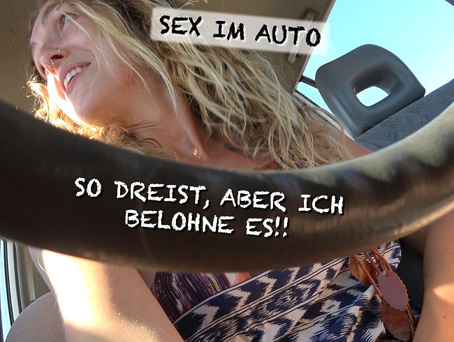 SEX im AUTO – SO DREIST, aber ich BELOHNE ES!