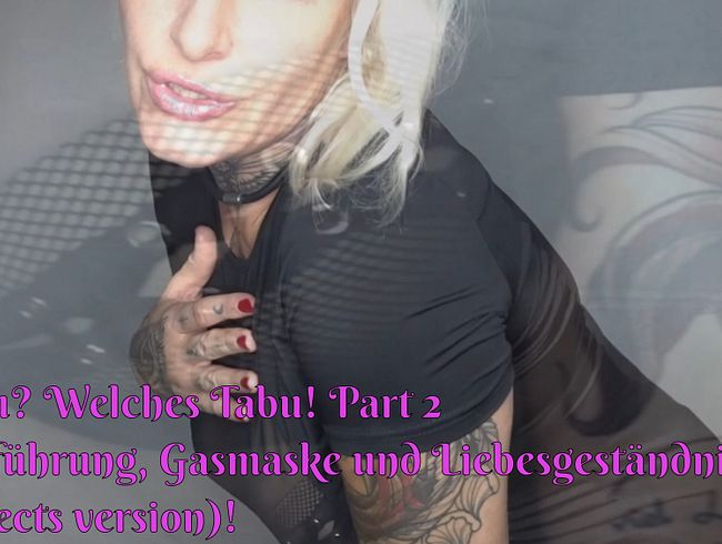 Tabu? Welches Tabu! Part 2 (Effects version)! Vorführung, Gasmaske und Liebesgeständnis!