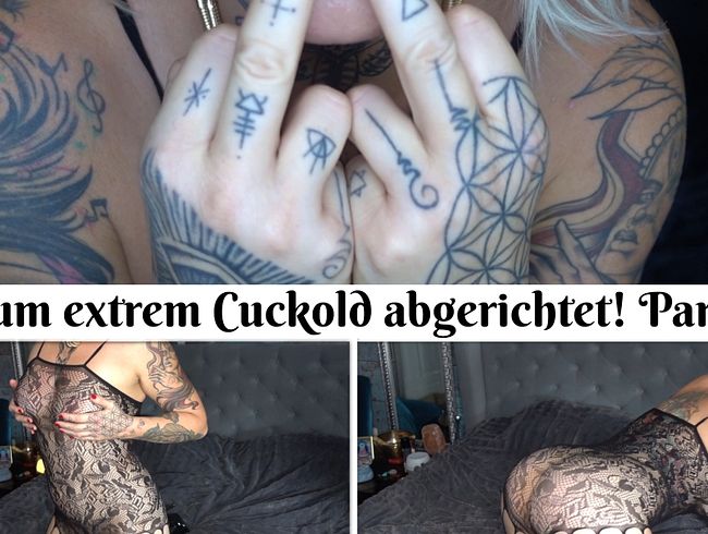 Zum Extrem Cuckold abgerichtet! Part 2!