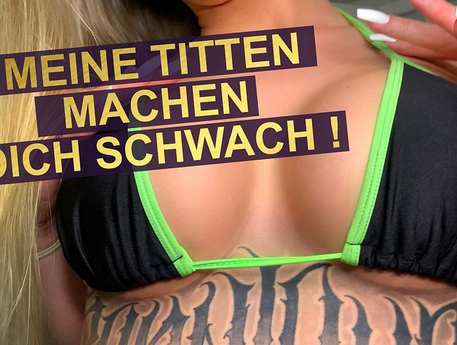 MEINE TITTEN MACHEN DICH SCHWACH!