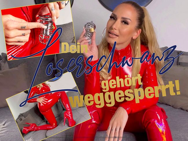 Dein LOSERSCHWANZ gehört weggesperrt!