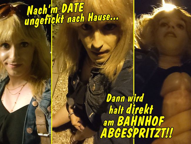 Nach’m Date ungefickt nach Hause! Dann wird halt direkt am Bahnhof abgespritzt!